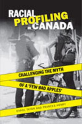 Racial profiling in Canada : challenging the myth of "a few bad apples"