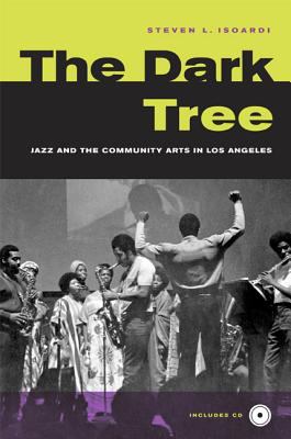The dark tree : jazz and the community arts in Los Angeles