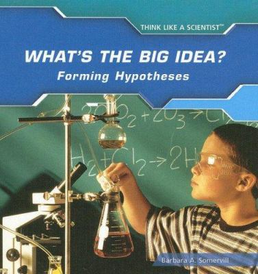 What's the big idea? : forming hypotheses