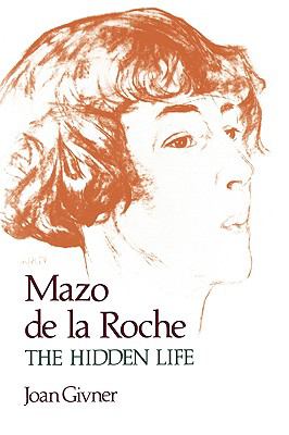 Mazo de la Roche : the hidden life