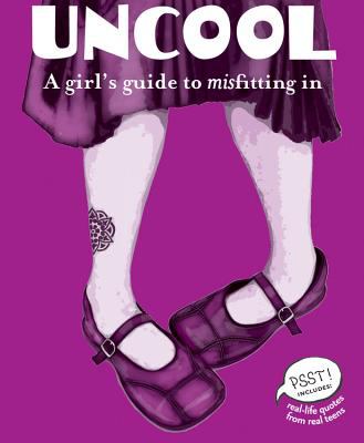 Uncool : a girl's guide to misfitting in