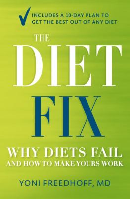 The diet fix : why everything you've been taught about dieting is wrong and how to fix it