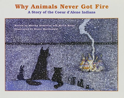 Why animals never got fire : a story of the voeur d'Alene Indians to read and tell