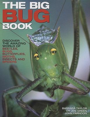 The big bug book : discover the amazing world of beetles, bugs, butterflies, moths, insects and spiders