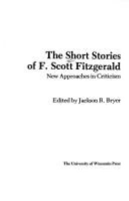The Short stories of F. Scott Fitzgerald : new approaches in criticism