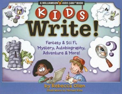 Kids write! : fantasy & sci fi, mystery, autobiography, adventure & more!