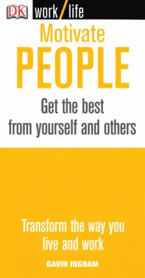 Motivate people : get the best from yourself and others