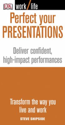 Perfect your presentations : deliver confident, high-impact performances