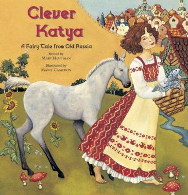 Clever Katya : a fairy tale from old Russia