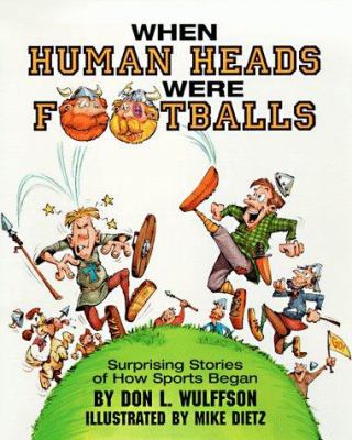 When human heads were footballs : surprising stories of how sports began