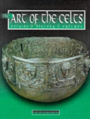 The art of the Celts : origin, history, culture.