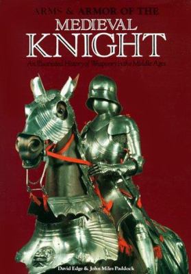 Arms & armor of the medieval knight : an illustrated history of the weaponry in the Middle Ages