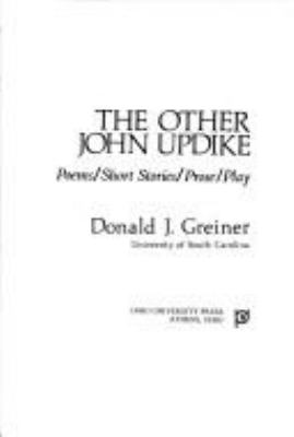 The other John Updike : poems, short stories, prose, play