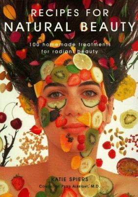 Recipes for natural beauty : 100 homemade treatments for natural beauty