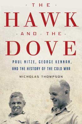 The hawk and the dove : Paul Nitze, George Kennan, and the history of the Cold War