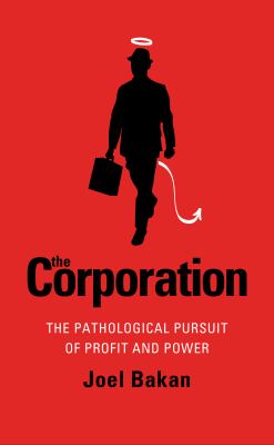 The corporation : the pathological pursuit of profit and power