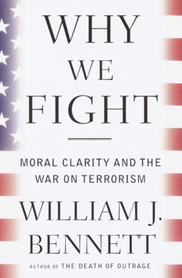 Why we fight : moral clarity and the War on Terrorism