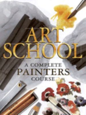 Art school : a complete painters course