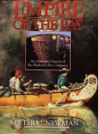 Empire of the bay : an illustrated history of the Hudson's Bay Company