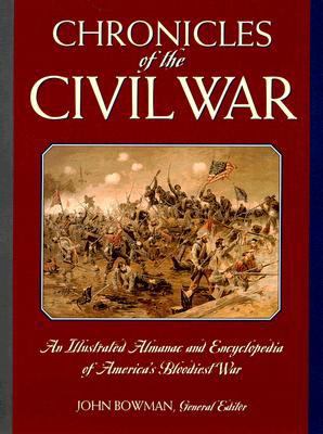 Chronicles of the Civil War : an historical almanac and encyclopedia of America's bloodiest war