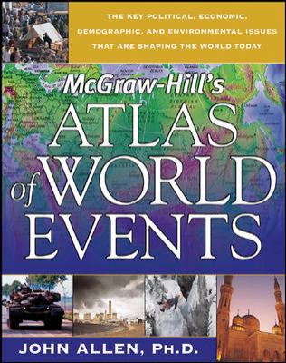 McGraw Hill's atlas of world events : the key political, economic, demographic, and environmental issues that are shaping the world today