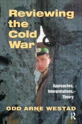Reviewing the Cold War : approaches, interpretations, and theory