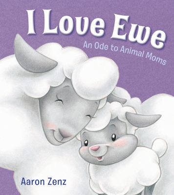 I love ewe : an ode to animal moms/