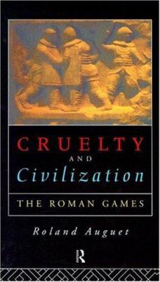 Cruelty and civilization : the Roman games