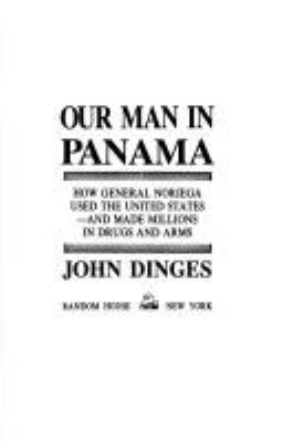 Our man in Panama : how general Noriega used the United States and made millions in drugs and arms