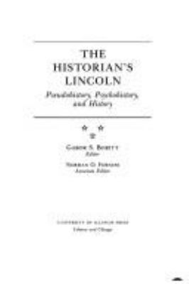 The Historian's Lincoln : pseudohistory, psychohistory, and history