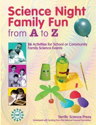 Science night family fun from A to Z : 26 activities for school or community family science events