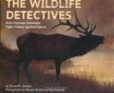 The wildlife detectives : how forensic scientists fight crimes against nature