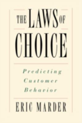 The laws of choice : predicting customer behavior