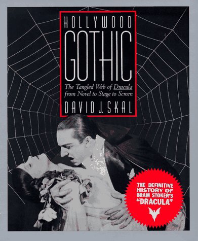 Hollywood gothic : the tangled web of Dracula from novel to stage to screen