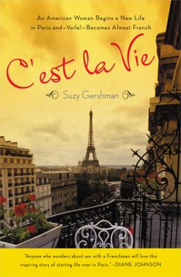 C'est la vie : an American woman begins a new life in Paris and-- voila!-- becomes almost French