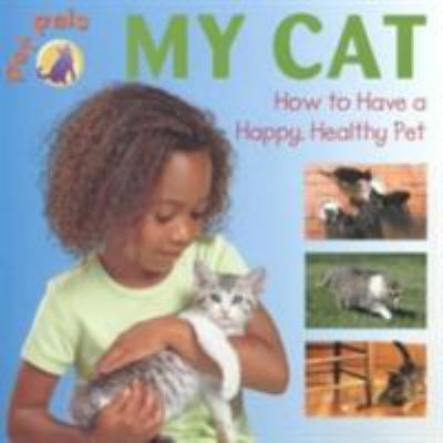 My cat : how to have a happy, healthy pet.