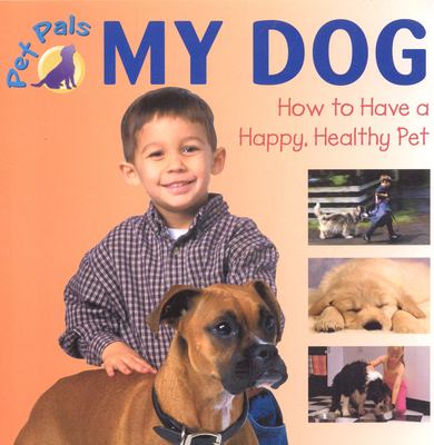 My dog : how to have a happy, healthy pet.