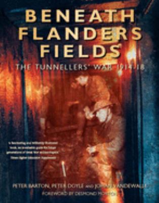 Beneath Flanders fields : the tunnellers' war, 1914-1918