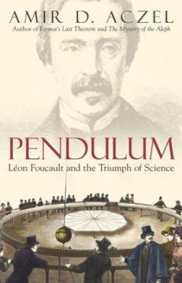 Pendulum : Léon Foucault and the triumph of science