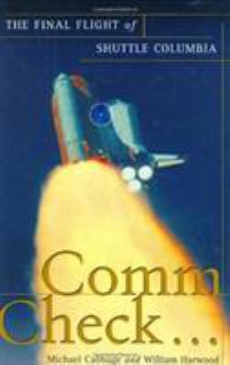 Comm check-- : the final flight of Shuttle Columbia