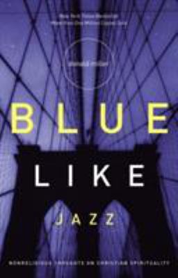 Blue like jazz : nonreligious thoughts on Christian spirituality