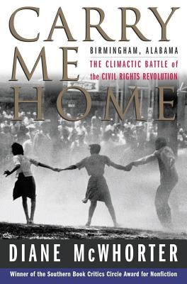 Carry me home : Birmingham, Alabama : the climactic battle of the civil rights revolution