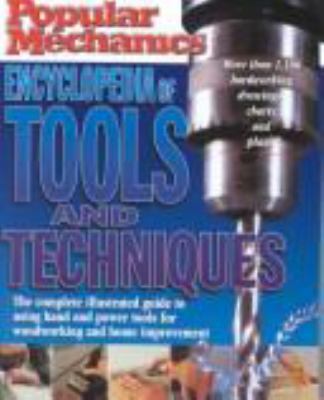 Popular mechanics encyclopedia of tools & techniques