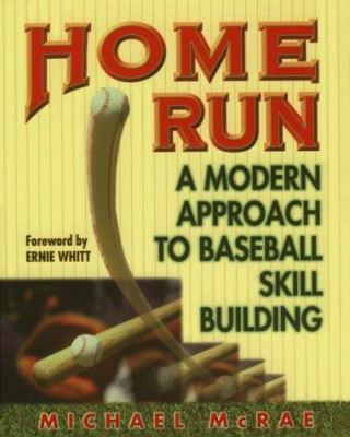 Home run : a modern approach to baseball skill building