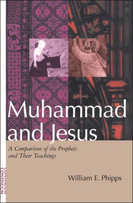 Muhammad and Jesus : a comparison of the prophets and their teachings