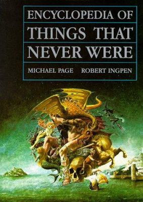 Encyclopedia of things that never were : creatures, places, and people