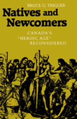 Natives and newcomers : Canada's "Heroic Age" reconsidered
