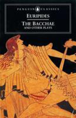 The Bacchae : and other plays