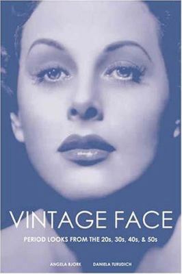 Vintage face : period looks from the 1920s, 1930s, 1940s, & 1950s