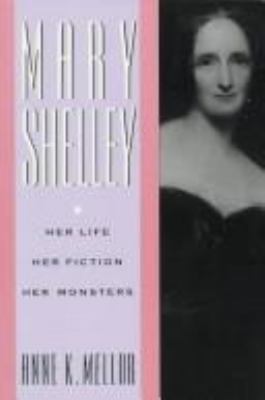 Mary Shelley, her life, her fiction, her monsters